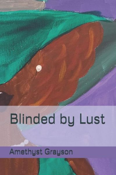 Cover for Amethyst Grayson · Blinded by Lust (Paperback Book) (2020)