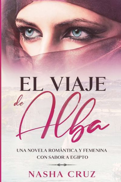 Cover for Nasha Cruz · El viaje de Alba: Una novela romantica y femenina con sabor a Egipto (Paperback Book) (2020)