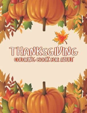 Thanksgiving Coloring Books for Adults - Ssr Press - Bøker - Independently Published - 9798699976003 - 19. oktober 2020