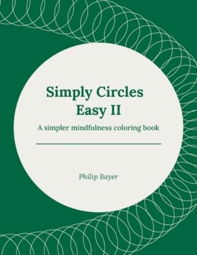 Simply Circles Easy II: A simpler mindfulness coloring book - Simply Coloring Books - Bayer Philip Bayer - Bücher - Independently published - 9798717856003 - 6. März 2021