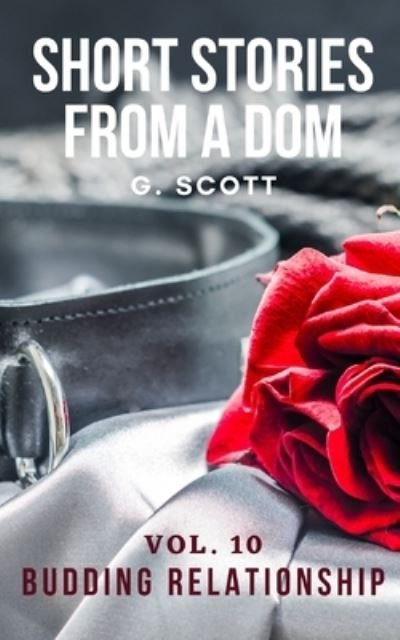 Cover for G Scott · Short Stories From a Dom: Vol. 10 Budding Relationship - Short Stories from Dom G. Scott (Paperback Book) (2021)