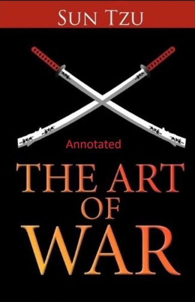 The Art of War Annotated - Sun Tzu - Bücher - Independently Published - 9798735014003 - 8. April 2021