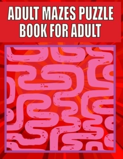 Cover for Kr Print House · Adult Mazes Puzzle Book For adult: A Travel Size Maze Adult Book with 200 Extreme Mazes for Adults, Train Your Brain With This Great Maze Book for Adults. (Paperback Book) (2021)
