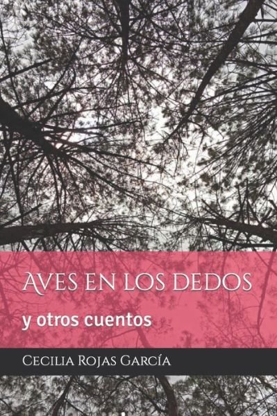 Cover for Rojas Garcia Cecilia Rojas Garcia · Aves en los dedos: y otros cuentos (Pocketbok) (2021)
