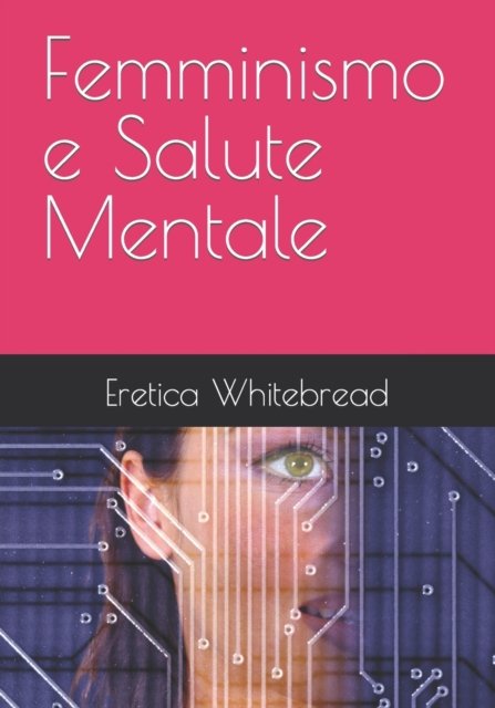 Cover for Eretica Whitebread · Femminismo e Salute Mentale (Paperback Book) (2022)