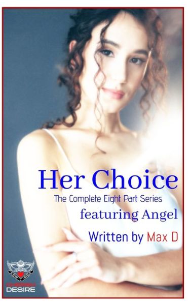 Cover for Max D · Her Choice (The Complete Eight Part Series) featuring Angel - Cherish Desire Singles (Paperback Book) (2022)