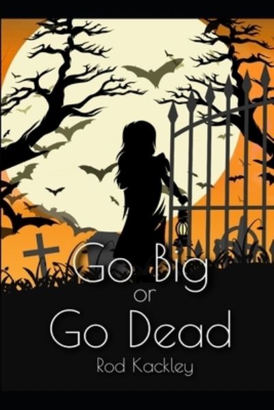 Cover for Rod Kackley · Go Big or Go Dead: A Serial Killer Thriller (Paperback Book) (2022)