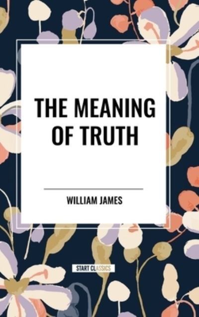 Cover for William James · The Meaning of Truth (Gebundenes Buch) (2024)