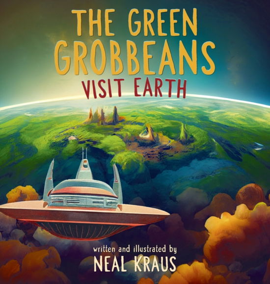 Cover for Neal Kraus · The Green Grobbeans Visit Earth (Hardcover Book) (2022)