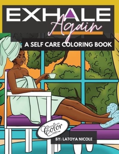 Cover for Latoya Nicole · Exhale Again: A Self Care Coloring Book with Affirmations Celebrating Black and Brown Women Volume 2 (Pocketbok) (2022)