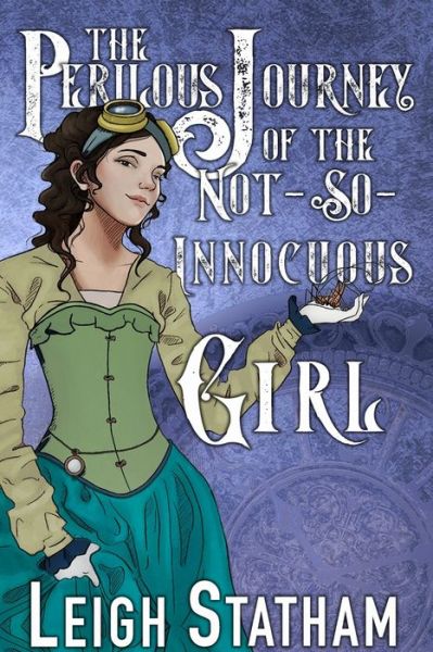 Cover for Leigh Statham · The Perilous Journey of the Not-So-Innocuous Girl: Perilous Journey Book 1 - Perilous Journey (Paperback Book) (2022)