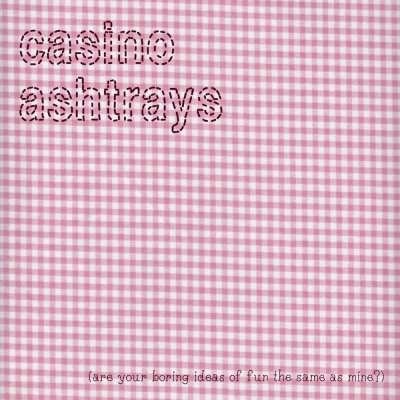 Cover for Casino Ashtrays · Are Your Boring Ideas Of Fun The Same As Mine (CD) (2011)
