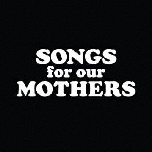 Songs For Our Mothers - Fat White Family - Musik - ULTRA VYBE - 4526180570004 - 30 juli 2021