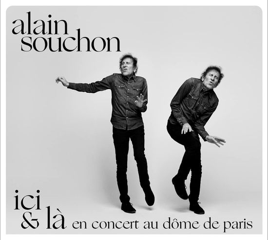 Ici & La - En Concert Au Dome De Paris - Alain Souchon - Musique - WARNER MUSIC FRANCE - 5054197300004 - 25 novembre 2022