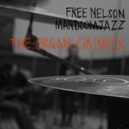 Cover for Free Nelson Mandoomjazz · The Organ Grinder (CD) (2016)