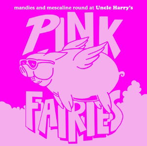 Manies and Mescaline Round at Uncle Harry's - Pink Fairies - Musiikki - Gonzo - 5060230868004 - perjantai 8. heinäkuuta 2016