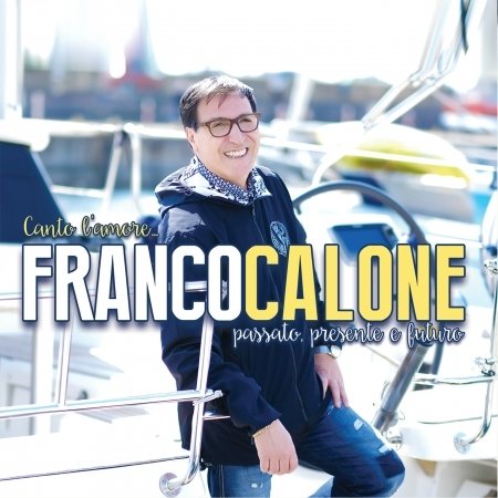Cover for Calone Franco · Canto L'Amore...Passato. Presente, Futuro (CD)