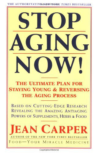 Stop Aging Now!: Ultimate Plan for Staying Young and Reversing the Aging Process, the - Jean Carper - Bücher - William Morrow Paperbacks - 9780060985004 - 5. Juni 1996