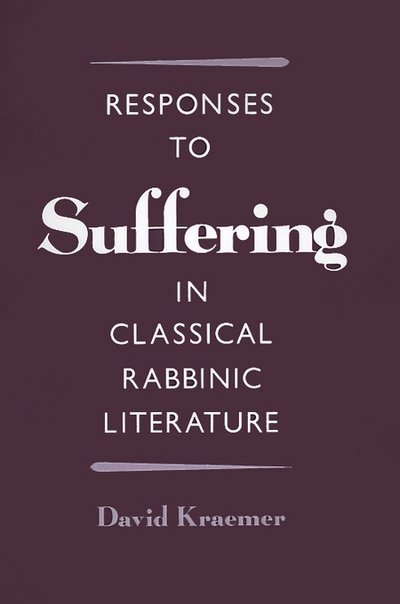 Cover for Kraemer, David (Associate Professor of Talmud and Rabbinics, Associate Professor of Talmud and Rabbinics, Jewish Theological Seminary of America) · Responses to Suffering in Classical Rabbinic Literature (Hardcover bog) (1994)
