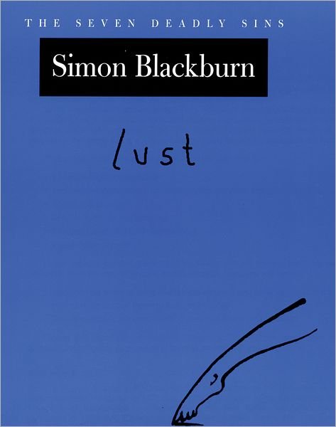 Cover for Blackburn, Simon (Professor of Philosophy, Professor of Philosophy, University of Cambridge) · Lust: The Seven Deadly Sins - New York Public Library Lectures in Humanities (Inbunden Bok) (2004)