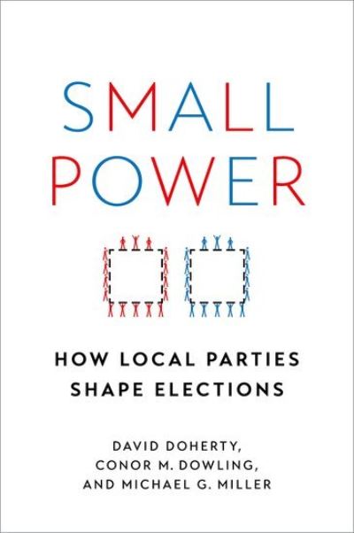 Cover for Doherty, David (Associate Professor of Political Science, Associate Professor of Political Science, Loyola University-Chicago) · Small Power: How Local Parties Shape Elections (Innbunden bok) (2022)