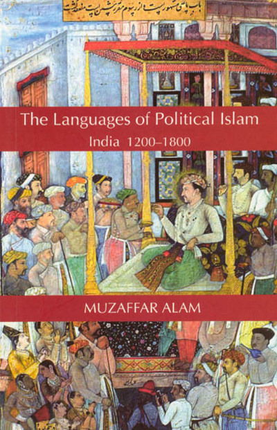 Cover for Muzaffar Alam · The Languages of Political Islam: India 1200-1800 (Hardcover Book) (2004)