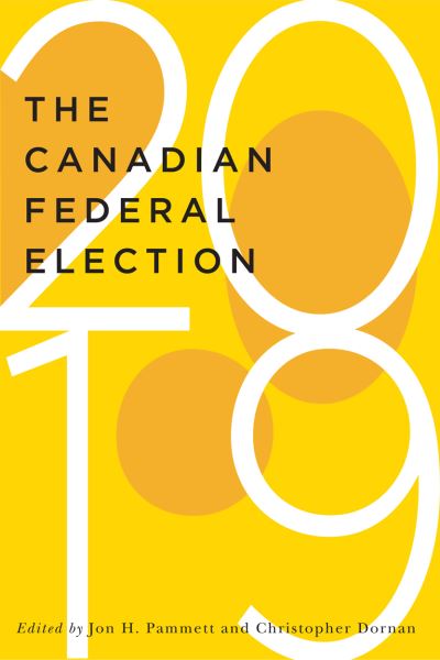 The Canadian Federal Election of 2019 - McGill-Queen's / Brian Mulroney Institute of Government Studies in Leadership, Public Policy, and Governance - Jon H. Pammett - Books - McGill-Queen's University Press - 9780228004004 - December 17, 2020