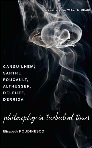 Cover for Elisabeth Roudinesco · Philosophy in Turbulent Times: Canguilhem, Sartre, Foucault, Althusser, Deleuze, Derrida (Gebundenes Buch) (2008)