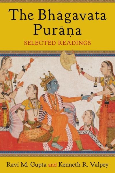 Cover for Gupta, Ravi (Charles Redd Chair of Religious Studies, Utah State University) · The Bhagavata Purana: Selected Readings (Hardcover Book) (2016)