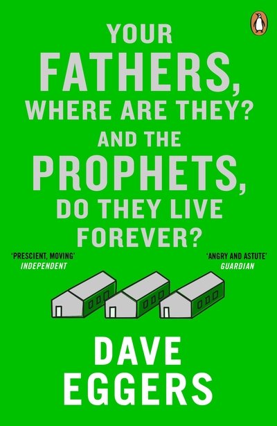 Your Fathers, Where Are They? And the Prophets, Do They Live Forever? - Dave Eggers - Kirjat - Penguin Books Ltd. - 9780241973004 - torstai 7. toukokuuta 2015