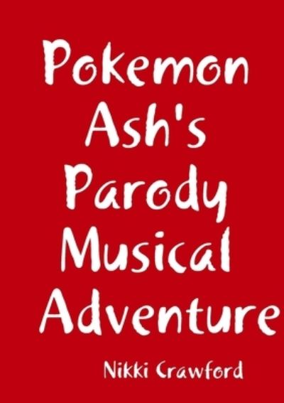 Cover for Nikki Crawford · Pokemon Ash's Parody Musical Adventure (Book) (2018)