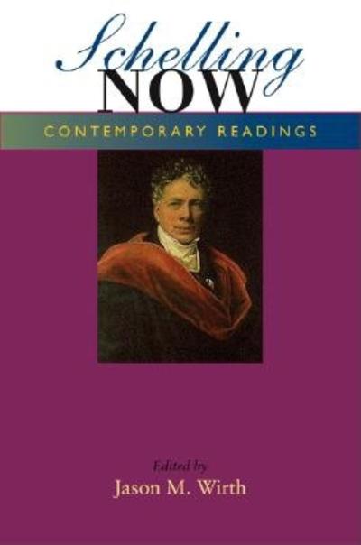 Cover for Jason M Wirth · Schelling Now: Contemporary Readings - Studies in Continental Thought (Paperback Book) (2004)