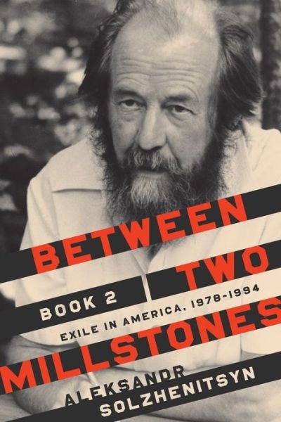 Cover for Aleksandr Solzhenitsyn · Between Two Millstones, Book 2: Exile in America, 1978-1994 - The Center for Ethics and Culture Solzhenitsyn Series (Innbunden bok) (2020)