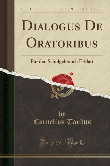 Cover for Cornelius Tacitus · Dialogus De Oratoribus: Fur den Schulgebrauch Erklart (Classic Reprint) (Paperback Book) (2019)