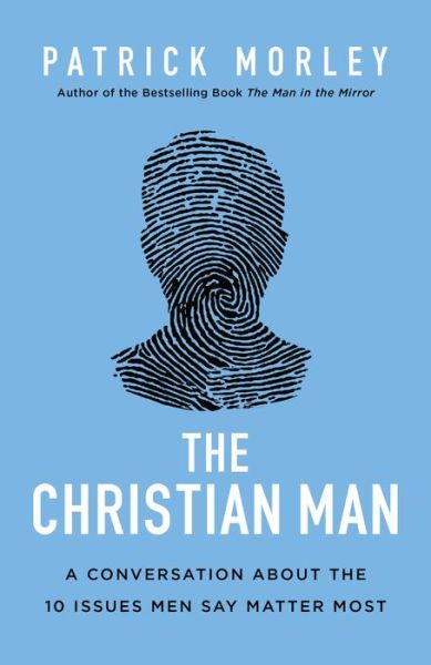 Cover for Patrick Morley · The Christian Man: A Conversation About the 10 Issues Men Say Matter Most (Hardcover Book) (2019)