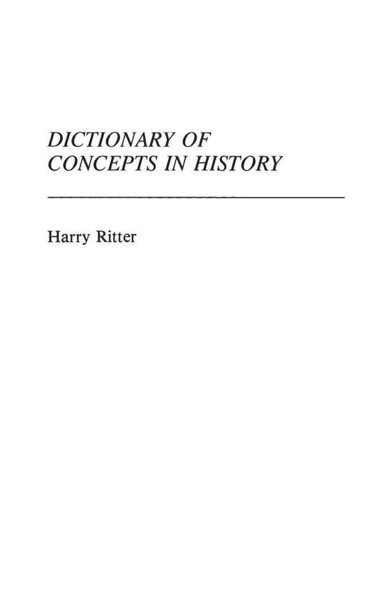 Cover for Harry Ritter · Dictionary of Concepts in History - Reference Sources for the Social Sciences and Humanities (Hardcover Book) [Annotated edition] (1986)