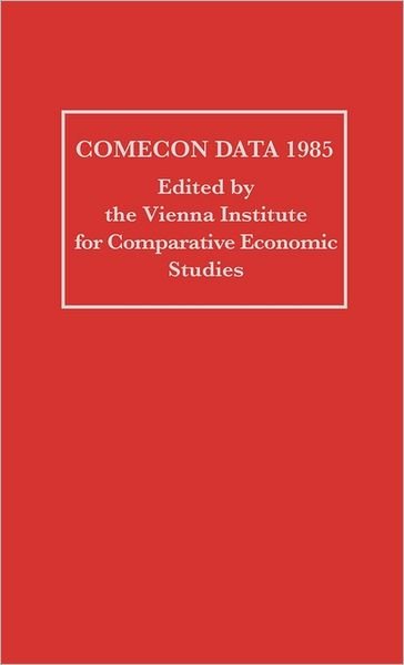 Cover for Vienna Institute for Comparative Economic Studies · COMECON Data 1985 (Hardcover Book) (1986)