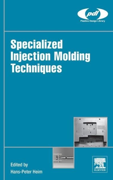 Cover for Heim, Hans-Peter (KTP Institute of Plastics Engineering, Paderborn, Germany) · Specialized Injection Molding Techniques - Plastics Design Library (Gebundenes Buch) (2015)