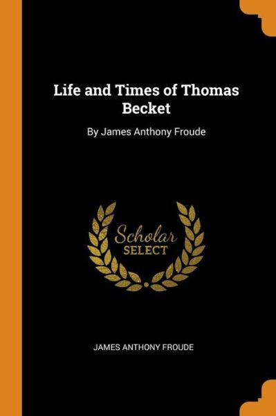 Cover for James Anthony Froude · Life and Times of Thomas Becket (Paperback Book) (2018)