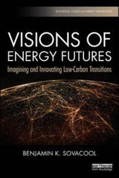 Cover for Benjamin K. Sovacool · Visions of Energy Futures: Imagining and Innovating Low-Carbon Transitions - Routledge Studies in Energy Transitions (Paperback Book) (2019)