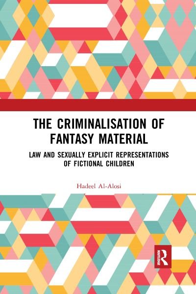 Cover for Hadeel Al-Alosi · The Criminalisation of Fantasy Material: Law and Sexually Explicit Representations of Fictional Children (Paperback Book) (2020)