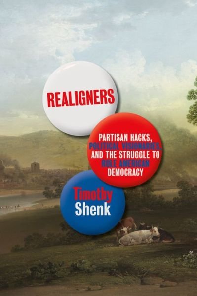 Realigners: Partisan Hacks, Political Visionaries, and the Struggle to Rule American Democracy - Timothy Shenk - Livros - Farrar, Straus and Giroux - 9780374138004 - 18 de outubro de 2022
