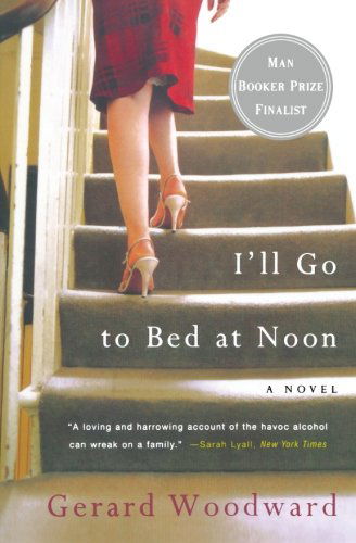 Cover for Gerard Woodward · I'll Go to Bed at Noon: A Novel (Paperback Book) [New edition] (2005)