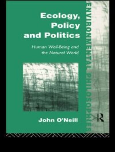 Cover for John O'Neill · Ecology, Policy and Politics: Human Well-Being and the Natural World - Environmental Philosophies (Pocketbok) (1993)