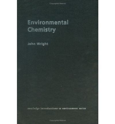 Environmental Chemistry - Routledge Introductions to Environment: Environmental Science - John Wright - Books - Taylor & Francis Ltd - 9780415226004 - May 15, 2003