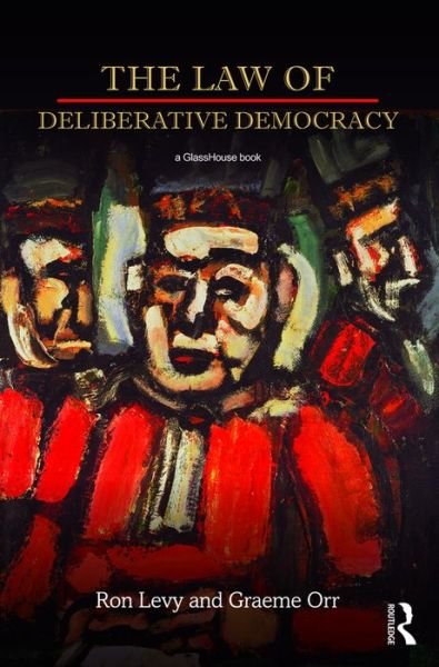 The Law of Deliberative Democracy - Ron Levy - Kirjat - Taylor & Francis Ltd - 9780415705004 - torstai 4. elokuuta 2016