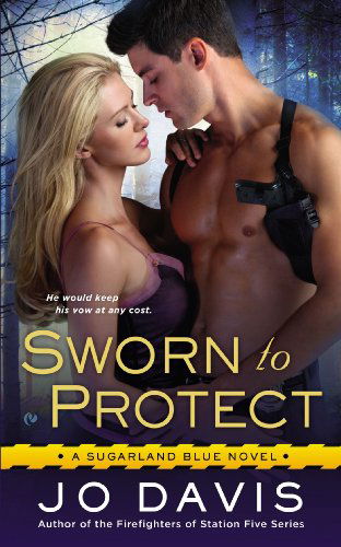 Cover for Jo Davis · Sworn to Protect: a Sugarland Blue Novel (Paperback Book) (2013)