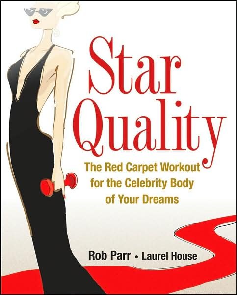 Cover for Rob Parr · Star Quality: the Red Carpet Workout for the Celebrity Body of Your Dreams (Hardcover Book) (2008)