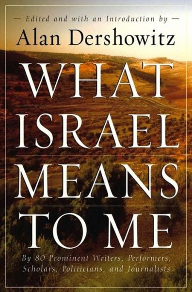 Cover for Alan M. Dershowitz · What Israel Means to Me: by 80 Prominent Writers, Performers, Scholars, Politicians, and Journalists (Hardcover Book) (2006)