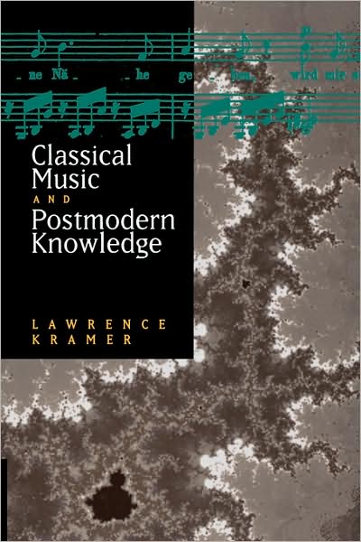 Classical Music and Postmodern Knowledge - Lawrence Kramer - Books - University of California Press - 9780520207004 - November 29, 1996